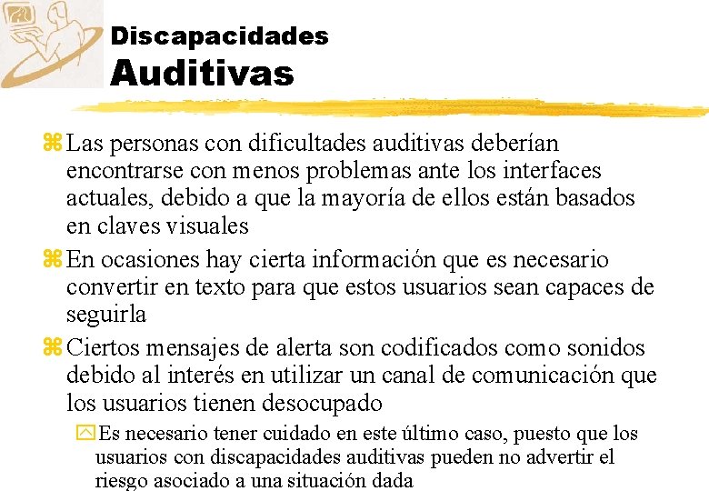 Discapacidades Auditivas z Las personas con dificultades auditivas deberían encontrarse con menos problemas ante