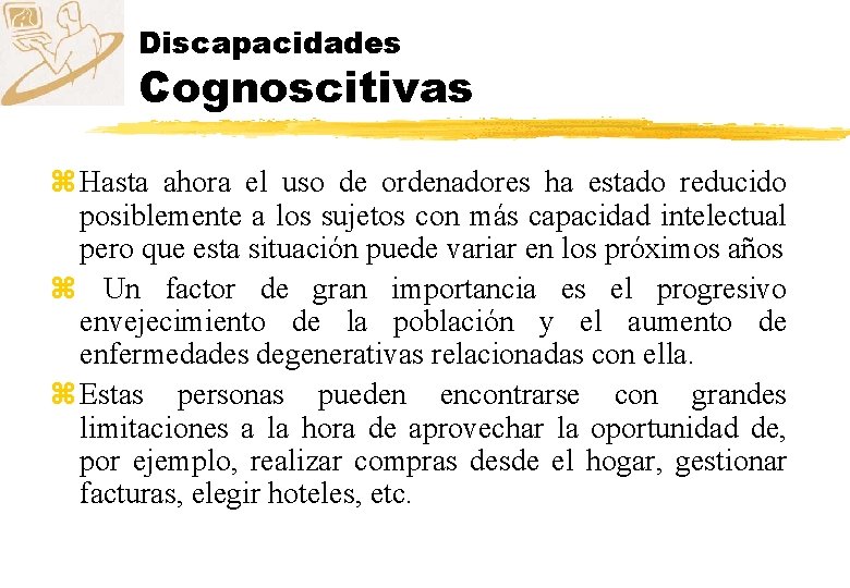 Discapacidades Cognoscitivas z Hasta ahora el uso de ordenadores ha estado reducido posiblemente a