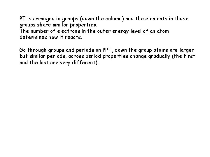 PT is arranged in groups (down the column) and the elements in those groups