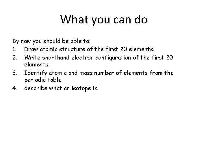 What you can do By now you should be able to: 1. Draw atomic