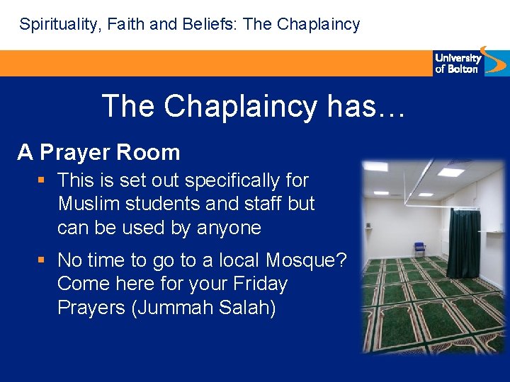 Spirituality, Faith and Beliefs: The Chaplaincy has… A Prayer Room § This is set