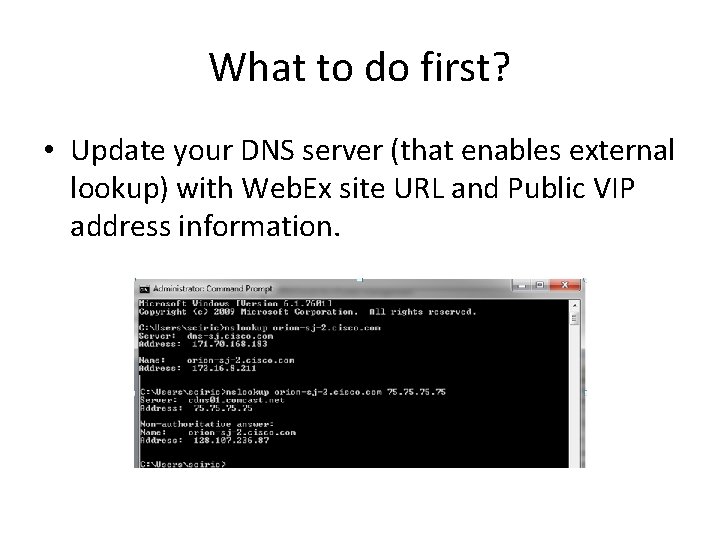 What to do first? • Update your DNS server (that enables external lookup) with