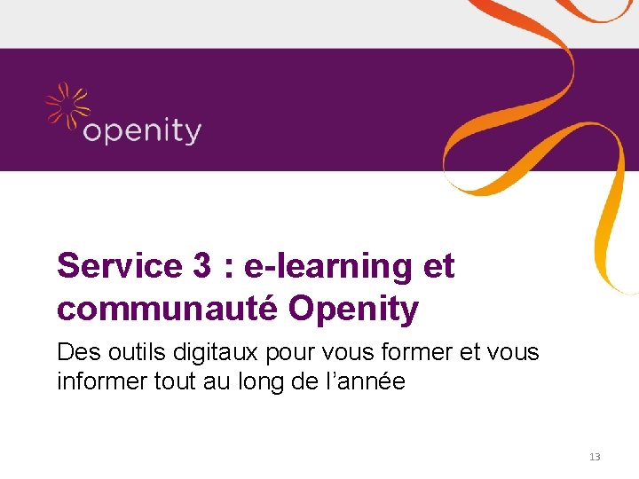 Service 3 : e-learning et communauté Openity Des outils digitaux pour vous former et