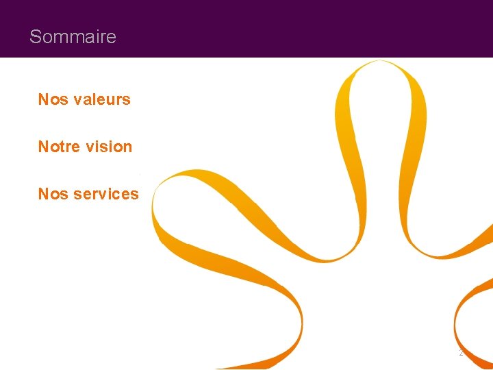 Sommaire Nos valeurs Notre vision Nos services 2 