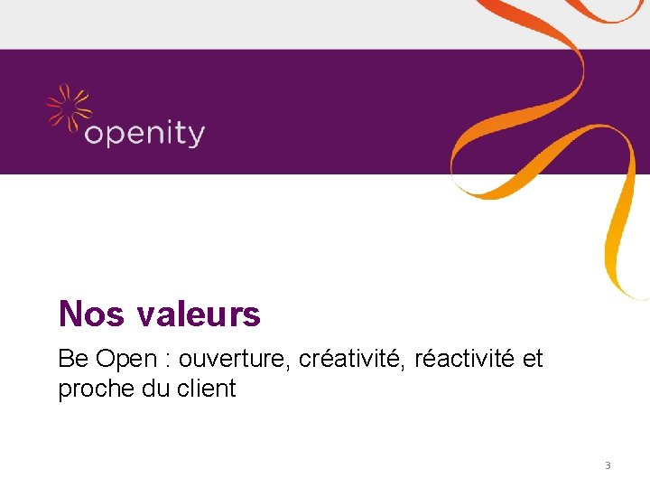 Nos valeurs Be Open : ouverture, créativité, réactivité et proche du client 3 