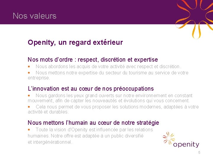 Nos valeurs Openity, un regard extérieur Nos mots d’ordre : respect, discrétion et expertise