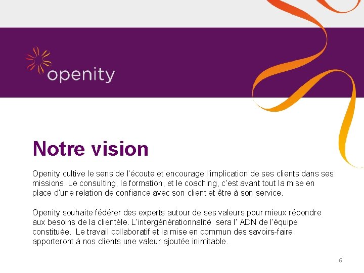 Notre vision Openity cultive le sens de l’écoute et encourage l’implication de ses clients