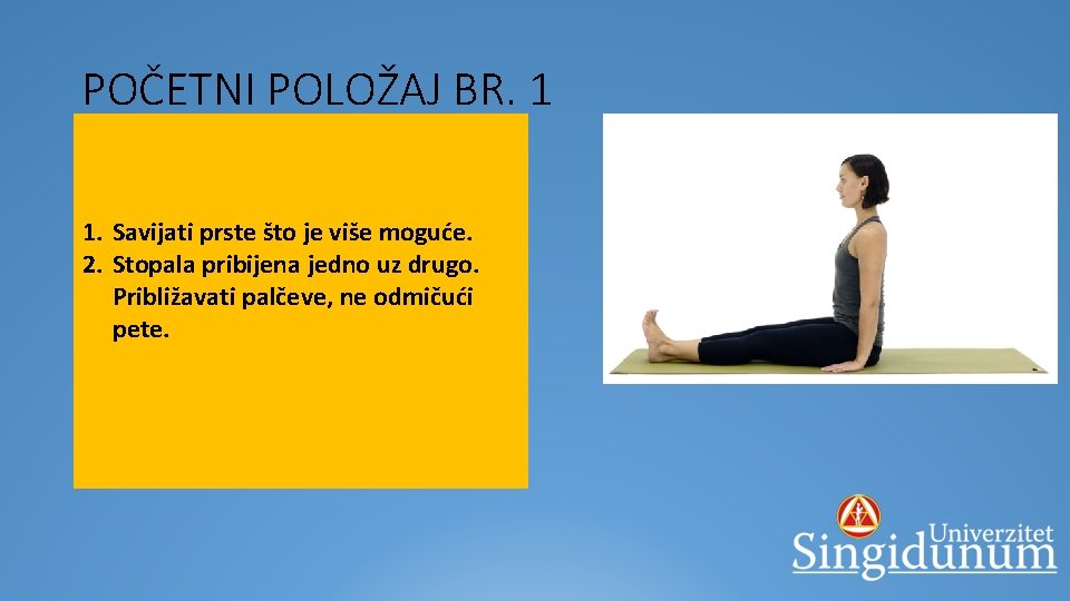 POČETNI POLOŽAJ BR. 1 § POČETNI POLOŽAJ SA OPRUŽENIM NOGAMA 1. Savijati prste što