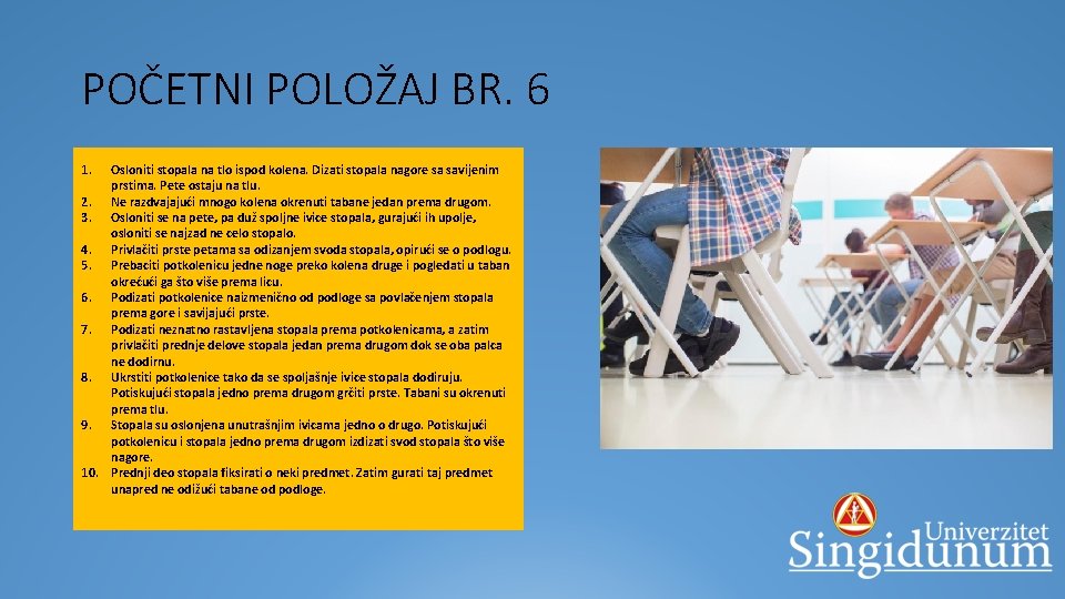 POČETNI POLOŽAJ BR. 6 Osloniti stopala na tlo ispod kolena. Dizati stopala nagore sa