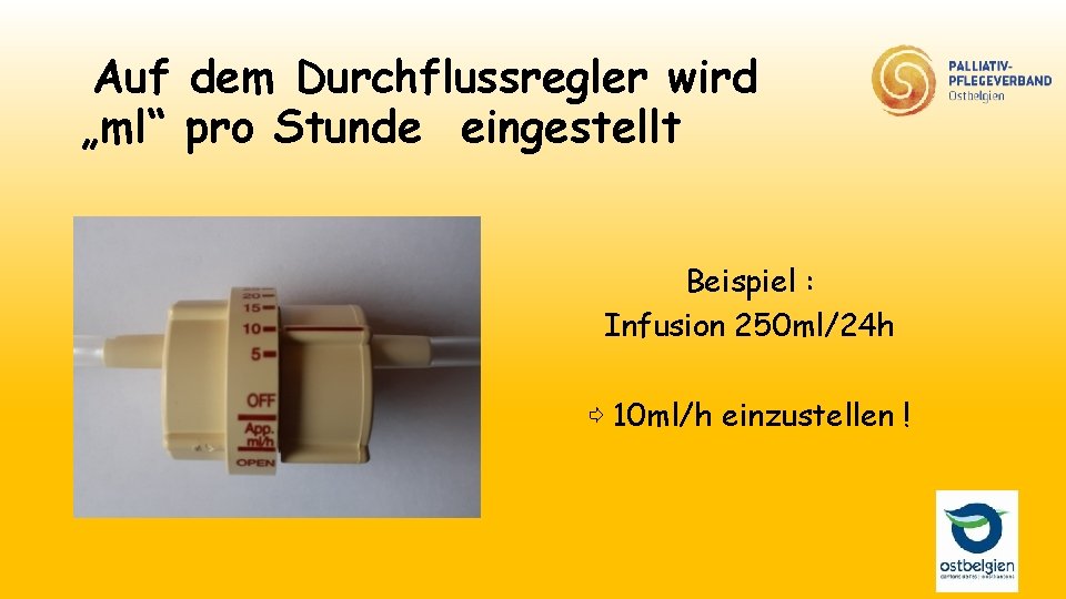 Auf dem Durchflussregler wird „ml“ pro Stunde eingestellt Beispiel : Infusion 250 ml/24 h