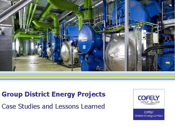 Group District Energy Projects Case Studies and Lessons Learned 