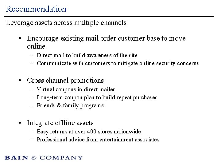 Recommendation Leverage assets across multiple channels • Encourage existing mail order customer base to