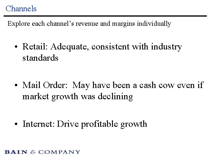 Channels Explore each channel’s revenue and margins individually • Retail: Adequate, consistent with industry