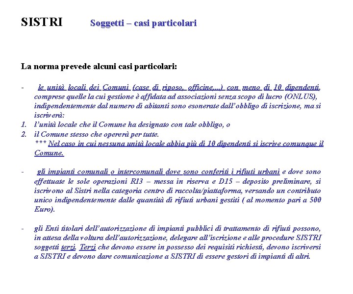 SISTRI Soggetti – casi particolari La norma prevede alcuni casi particolari: - le unità