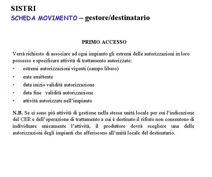 SISTRI SCHEDA MOVIMENTO – gestore/destinatario PRIMO ACCESSO Verrà richiesto di associare ad ogni impianto