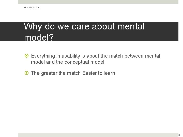 Gabriel Spitz Why do we care about mental model? Everything in usability is about