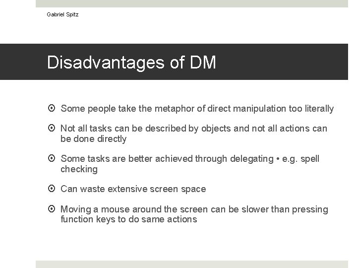 Gabriel Spitz Disadvantages of DM Some people take the metaphor of direct manipulation too