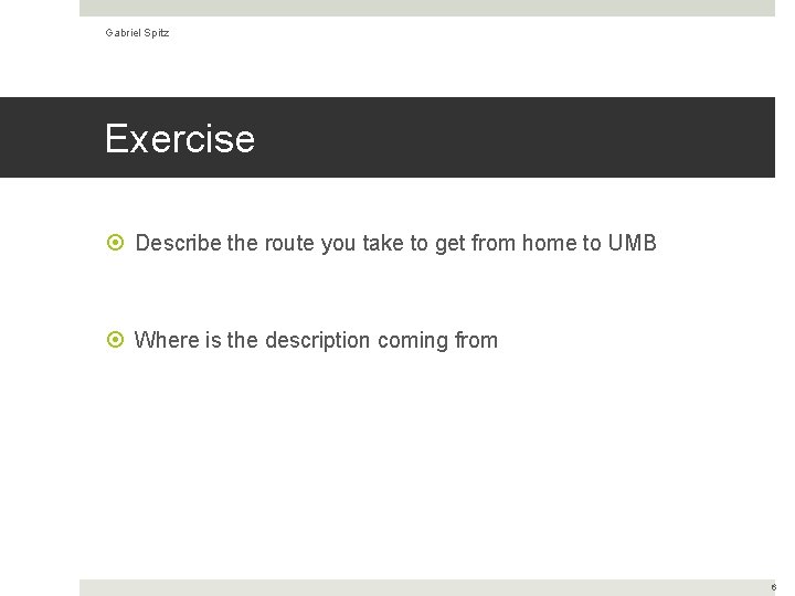 Gabriel Spitz Exercise Describe the route you take to get from home to UMB