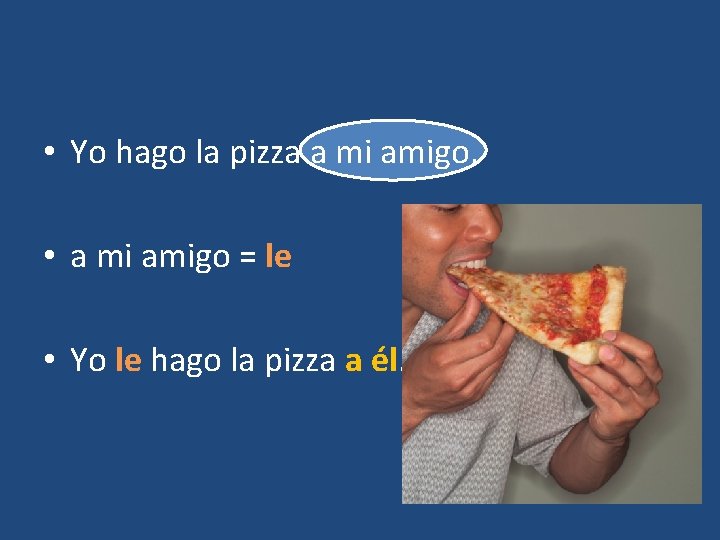  • Yo hago la pizza a mi amigo. • a mi amigo =