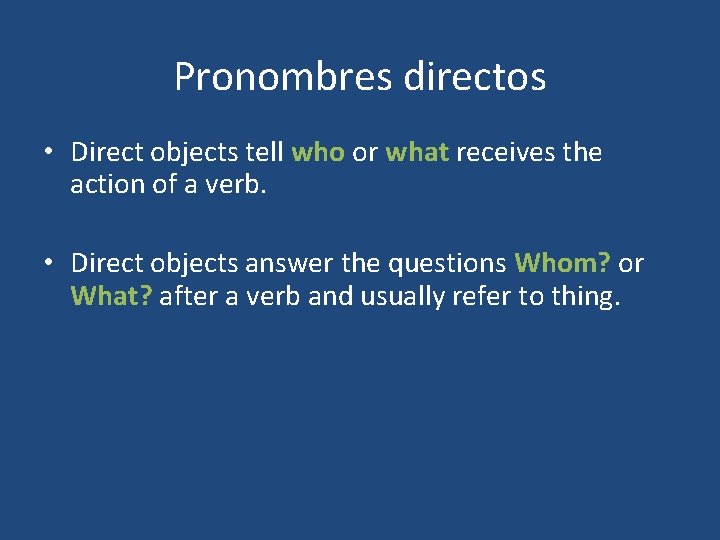 Pronombres directos • Direct objects tell who or what receives the action of a