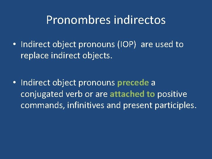 Pronombres indirectos • Indirect object pronouns (IOP) are used to replace indirect objects. •