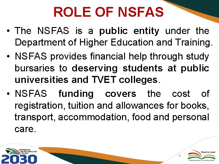 ROLE OF NSFAS • The NSFAS is a public entity under the Department of