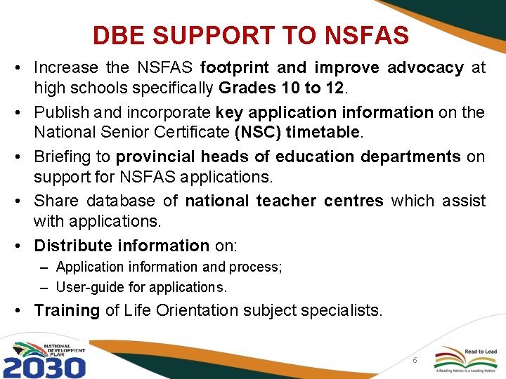 DBE SUPPORT TO NSFAS • Increase the NSFAS footprint and improve advocacy at high