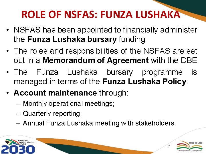 ROLE OF NSFAS: FUNZA LUSHAKA • NSFAS has been appointed to financially administer the