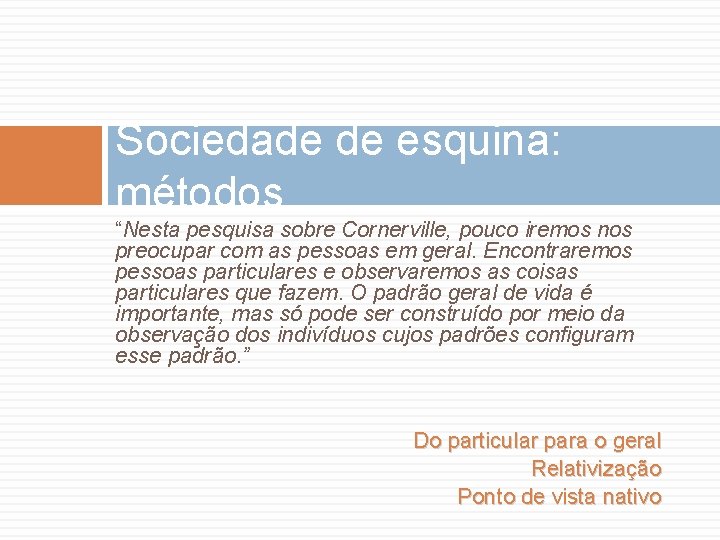 Sociedade de esquina: métodos “Nesta pesquisa sobre Cornerville, pouco iremos nos preocupar com as