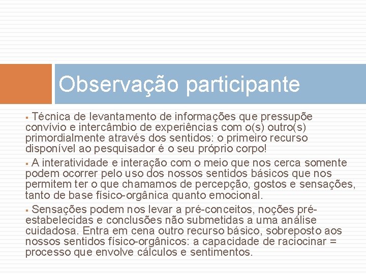 Observação participante Técnica de levantamento de informações que pressupõe convívio e intercâmbio de experiências
