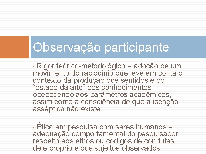 Observação participante Rigor teórico-metodológico = adoção de um movimento do raciocínio que leve em