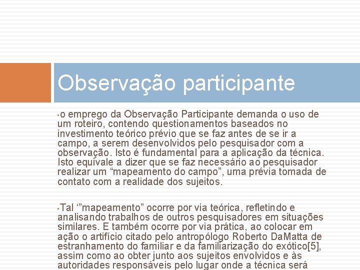Observação participante o emprego da Observação Participante demanda o uso de um roteiro, contendo