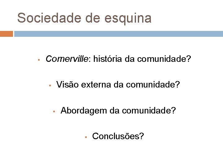 Sociedade de esquina § Cornerville: história da comunidade? Visão externa da comunidade? § §