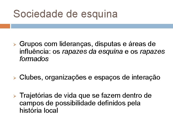 Sociedade de esquina Ø Ø Ø Grupos com lideranças, disputas e áreas de influência: