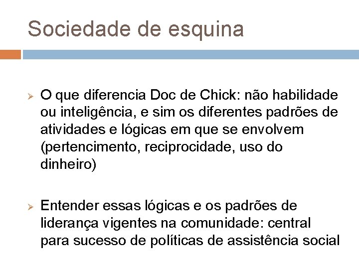 Sociedade de esquina Ø Ø O que diferencia Doc de Chick: não habilidade ou