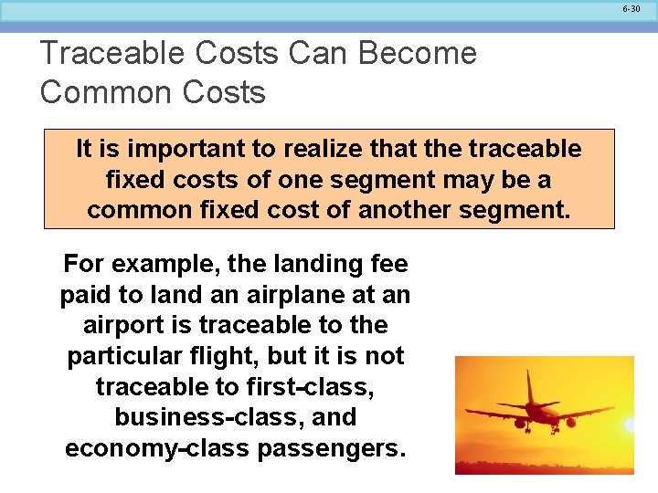 6 -30 Traceable Costs Can Become Common Costs It is important to realize that