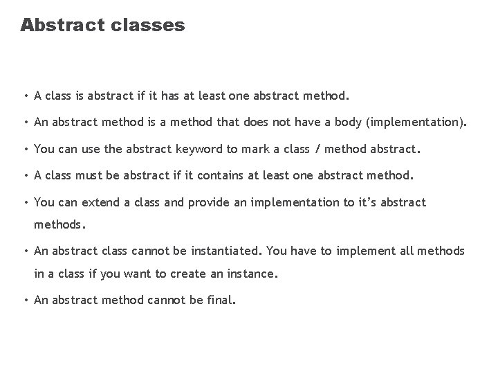 Abstract classes • A class is abstract if it has at least one abstract