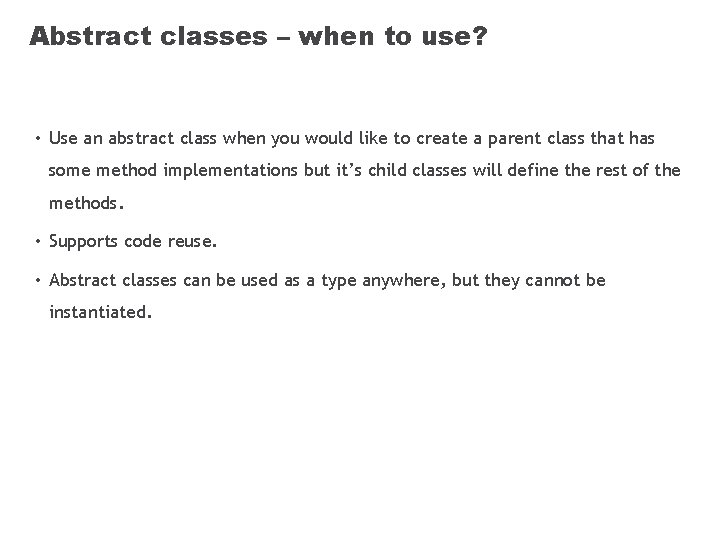 Abstract classes – when to use? • Use an abstract class when you would