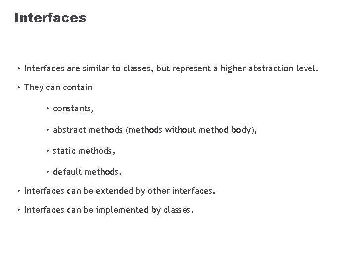 Interfaces • Interfaces are similar to classes, but represent a higher abstraction level. •