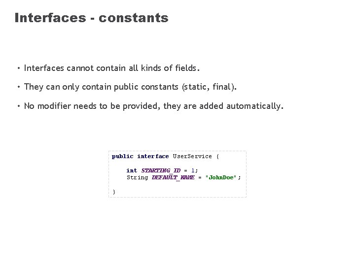 Interfaces - constants • Interfaces cannot contain all kinds of fields. • They can