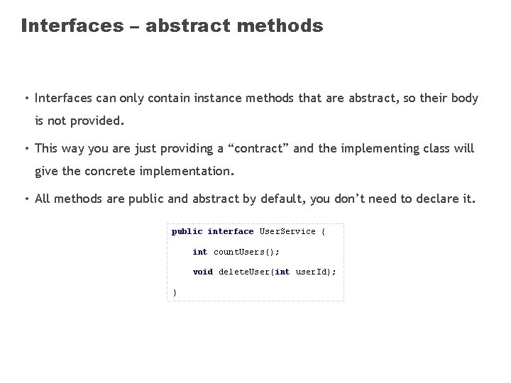 Interfaces – abstract methods • Interfaces can only contain instance methods that are abstract,