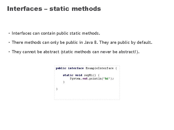 Interfaces – static methods • Interfaces can contain public static methods. • There methods