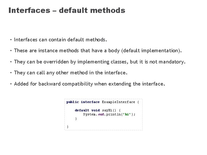 Interfaces – default methods • Interfaces can contain default methods. • These are instance