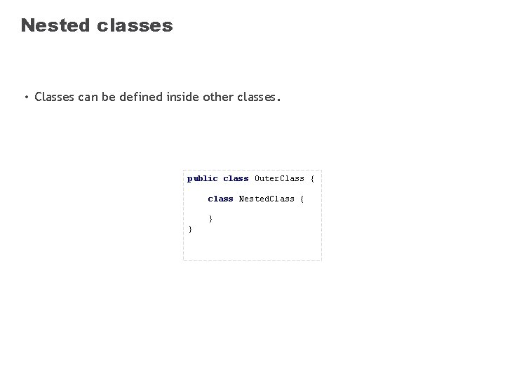 Nested classes • Classes can be defined inside other classes. public class Outer. Class