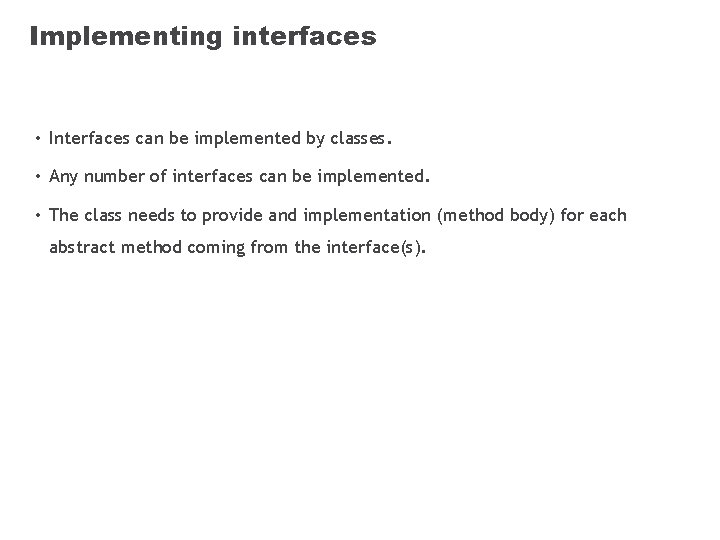 Implementing interfaces • Interfaces can be implemented by classes. • Any number of interfaces