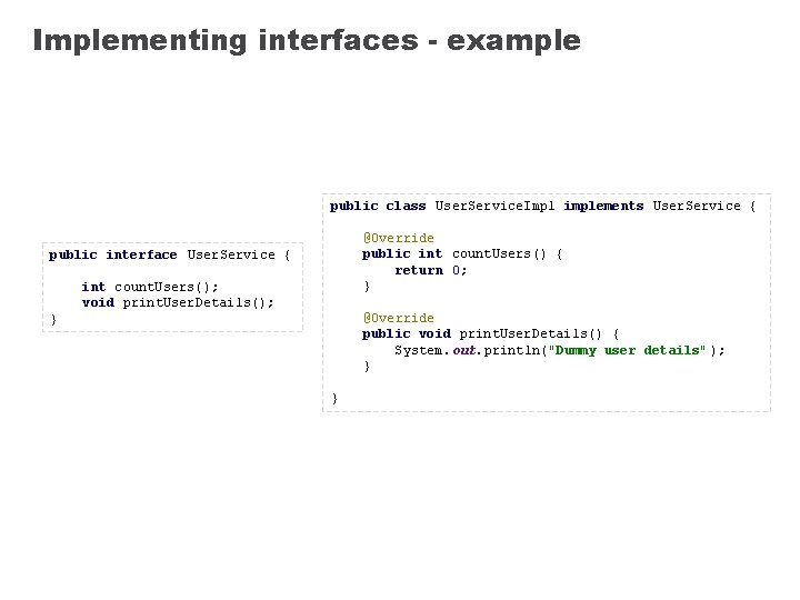 Implementing interfaces - example public class User. Service. Impl implements User. Service { @Override