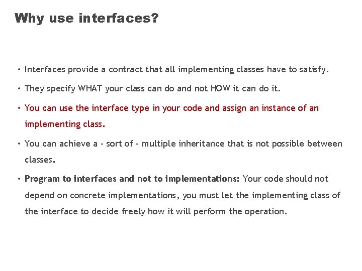 Why use interfaces? • Interfaces provide a contract that all implementing classes have to