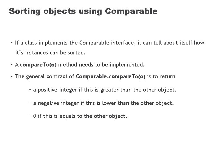 Sorting objects using Comparable • If a class implements the Comparable interface, it can