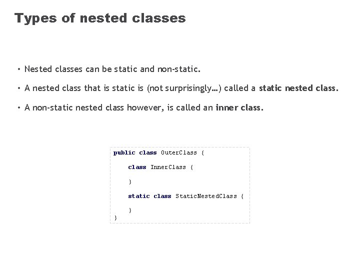 Types of nested classes • Nested classes can be static and non-static. • A