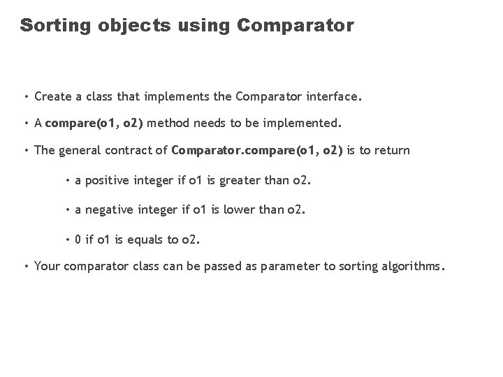 Sorting objects using Comparator • Create a class that implements the Comparator interface. •